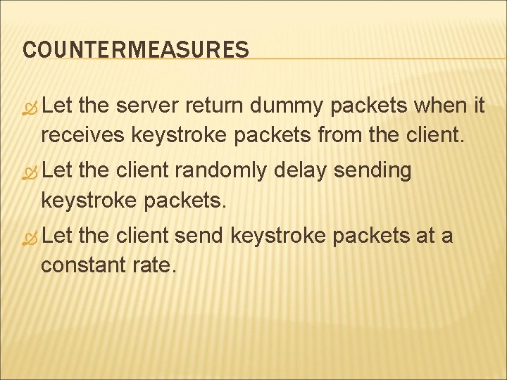 COUNTERMEASURES Let the server return dummy packets when it receives keystroke packets from the