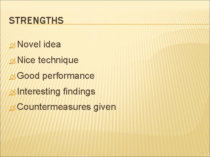 STRENGTHS Novel Nice idea technique Good performance Interesting findings Countermeasures given 