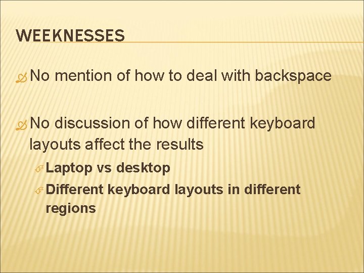 WEEKNESSES No mention of how to deal with backspace No discussion of how different