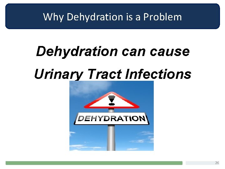 Why Dehydration is a Problem Dehydration cause Urinary Tract Infections 26 