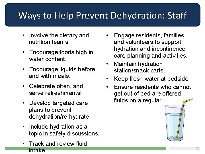 Ways to Help Prevent Dehydration: Staff • Involve the dietary and nutrition teams. •