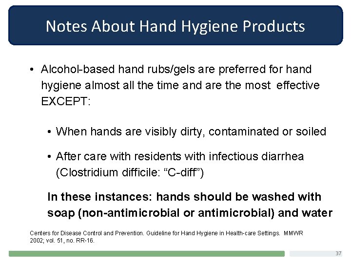 Notes About Hand Hygiene Products • Alcohol-based hand rubs/gels are preferred for hand hygiene