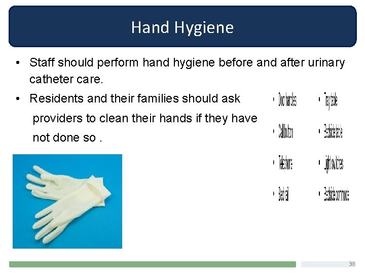 Hand Hygiene • Staff should perform hand hygiene before and after urinary catheter care.
