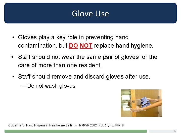 Glove Use • Gloves play a key role in preventing hand contamination, but DO