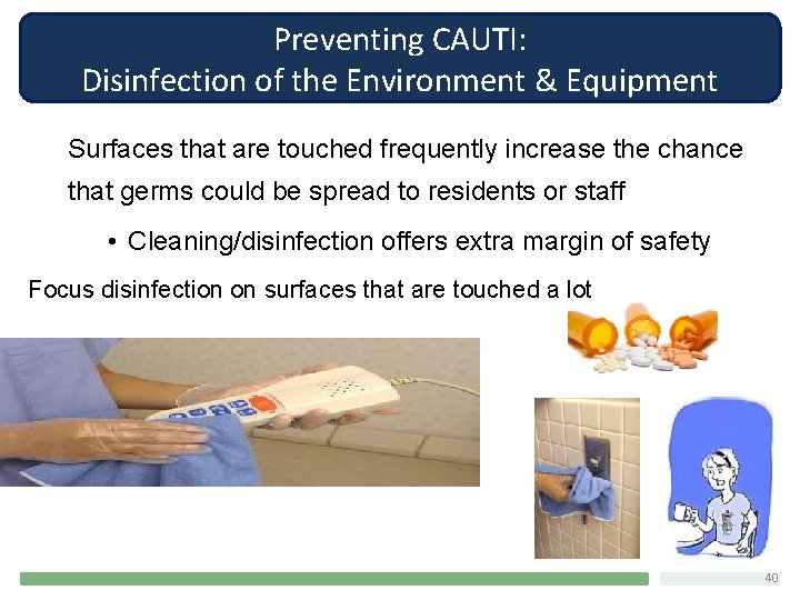 Preventing CAUTI: Disinfection of the Environment & Equipment Surfaces that are touched frequently increase