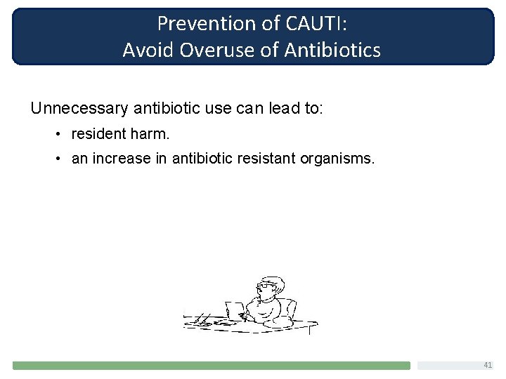 Prevention of CAUTI: Avoid Overuse of Antibiotics Unnecessary antibiotic use can lead to: •