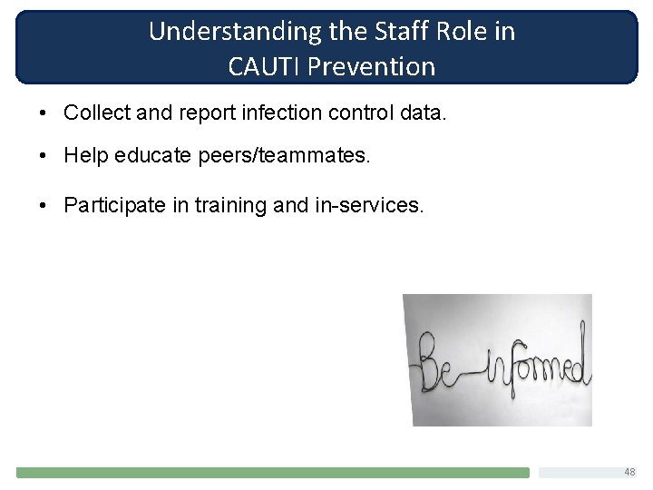 Understanding the Staff Role in CAUTI Prevention • Collect and report infection control data.