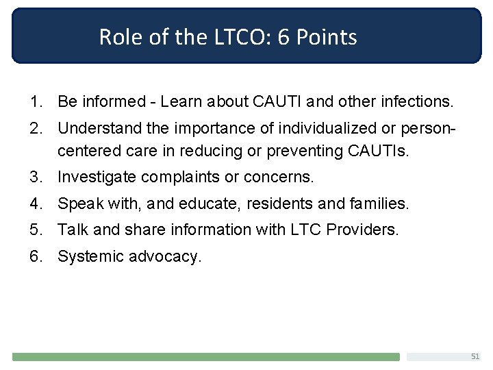 Role of the LTCO: 6 Points 1. Be informed - Learn about CAUTI and