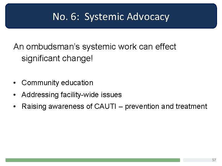 No. 6: Systemic Advocacy An ombudsman’s systemic work can effect significant change! • Community