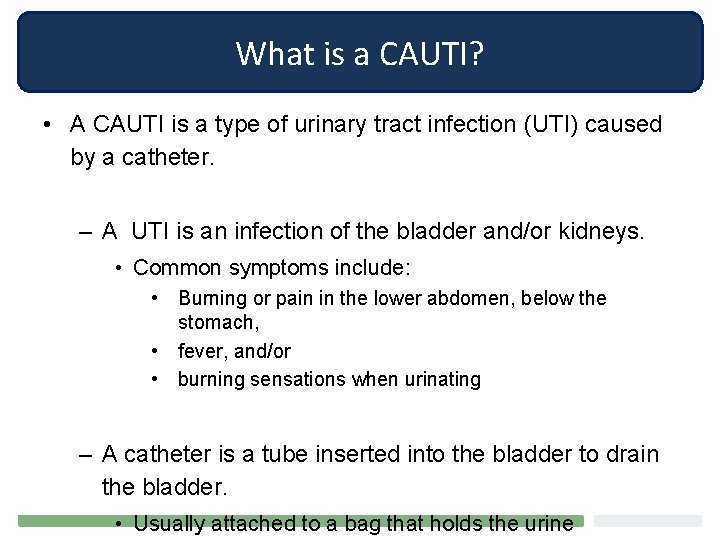 What is a CAUTI? • A CAUTI is a type of urinary tract infection