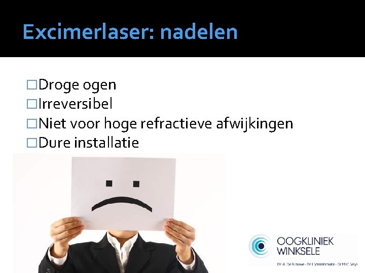 Excimerlaser: nadelen �Droge ogen �Irreversibel �Niet voor hoge refractieve afwijkingen �Dure installatie 