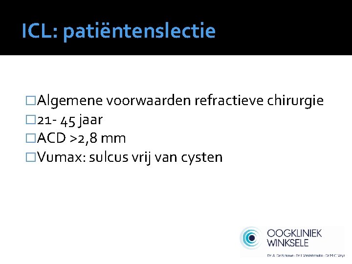 ICL: patiëntenslectie �Algemene voorwaarden refractieve chirurgie � 21 - 45 jaar �ACD >2, 8