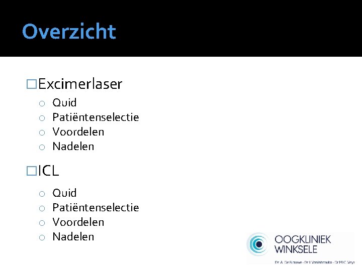 Overzicht �Excimerlaser o o Quid Patiëntenselectie Voordelen Nadelen �ICL o o Quid Patiëntenselectie Voordelen