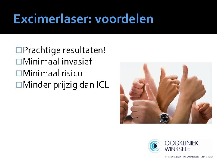 Excimerlaser: voordelen �Prachtige resultaten! �Minimaal invasief �Minimaal risico �Minder prijzig dan ICL 
