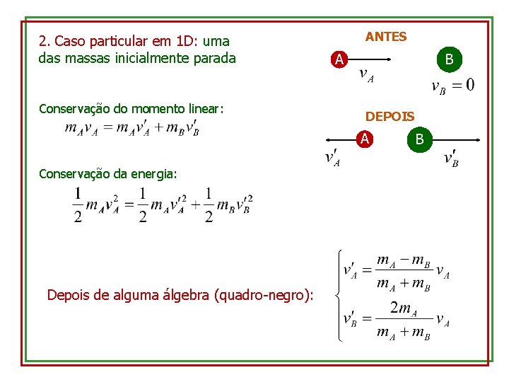 2. Caso particular em 1 D: uma das massas inicialmente parada Conservação do momento