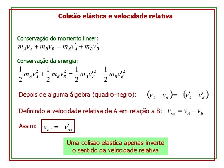 Colisão elástica e velocidade relativa Conservação do momento linear: Conservação da energia: Depois de