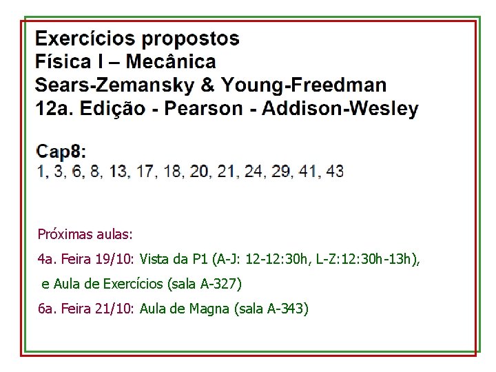 Próximas aulas: 4 a. Feira 19/10: Vista da P 1 (A-J: 12 -12: 30