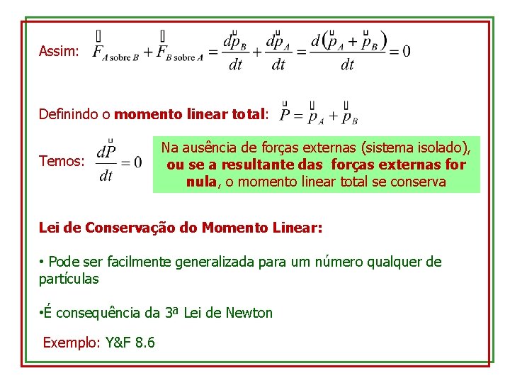 Assim: Definindo o momento linear total: Temos: Na ausência de forças externas (sistema isolado),