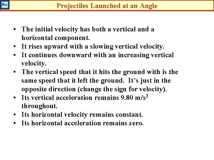 Projectiles Launched at an Angle • The initial velocity has both a vertical and