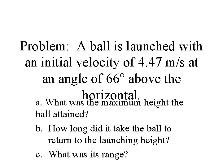 Problem: A ball is launched with an initial velocity of 4. 47 m/s at
