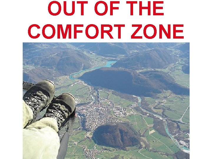 OUT OF THE COMFORT ZONE OUT OF THE COMFORT ZONE