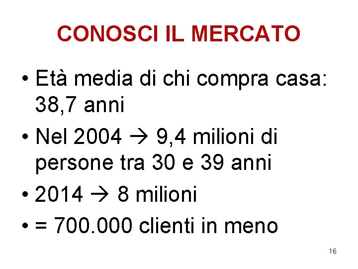 CONOSCI IL MERCATO • Età media di chi compra casa: 38, 7 anni • CONOSCI IL MERCATO • Età media di chi compra casa: 38, 7 anni •
