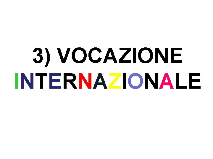 3) VOCAZIONE INTERNAZIONALE 3) VOCAZIONE INTERNAZIONALE