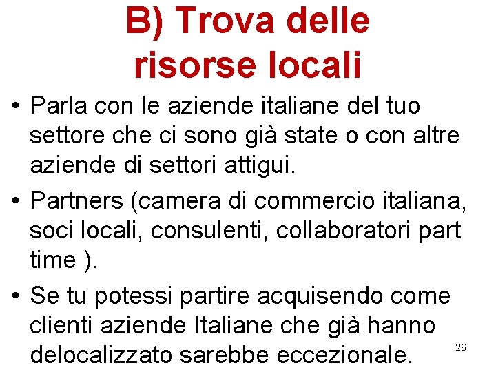 B) Trova delle risorse locali • Parla con le aziende italiane del tuo settore B) Trova delle risorse locali • Parla con le aziende italiane del tuo settore