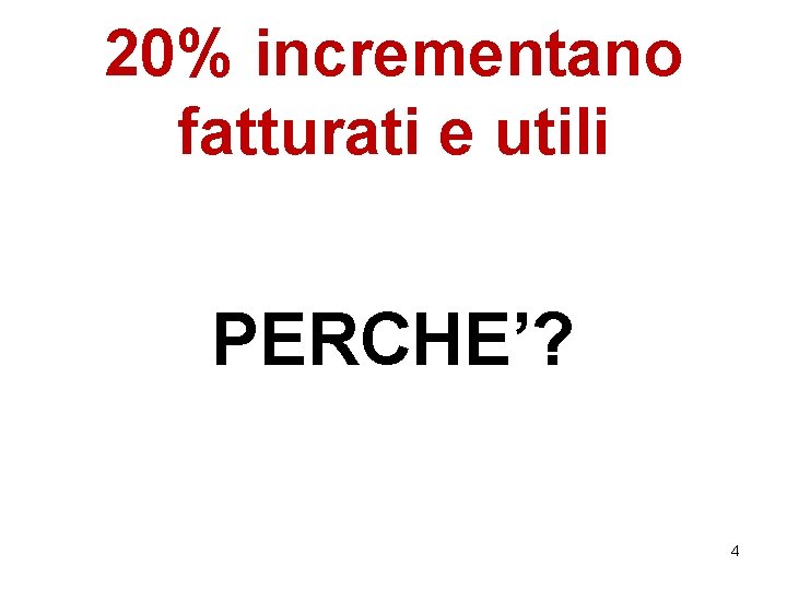 20% incrementano fatturati e utili PERCHE’? 4 20% incrementano fatturati e utili PERCHE’? 4