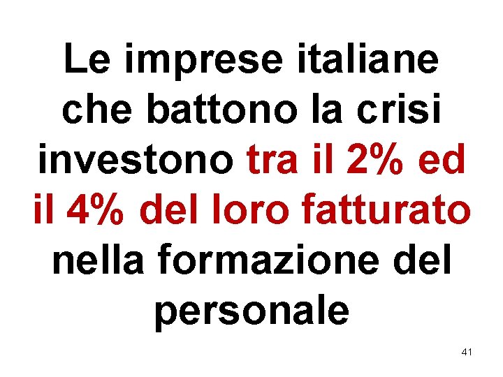 Le imprese italiane che battono la crisi investono tra il 2% ed il 4% Le imprese italiane che battono la crisi investono tra il 2% ed il 4%