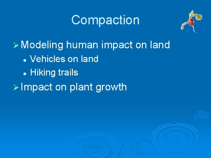 Compaction Ø Modeling human impact on land Vehicles on land l Hiking trails l Compaction Ø Modeling human impact on land Vehicles on land l Hiking trails l