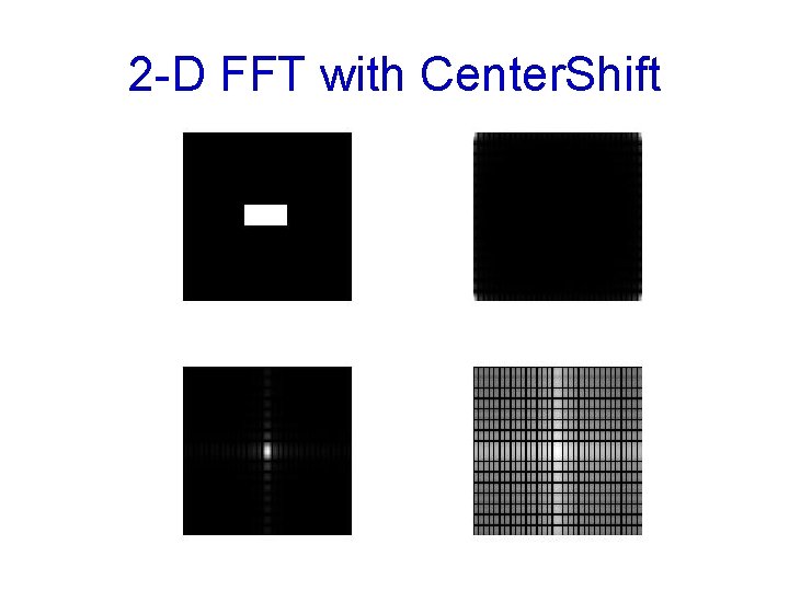 2 -D FFT with Center. Shift 