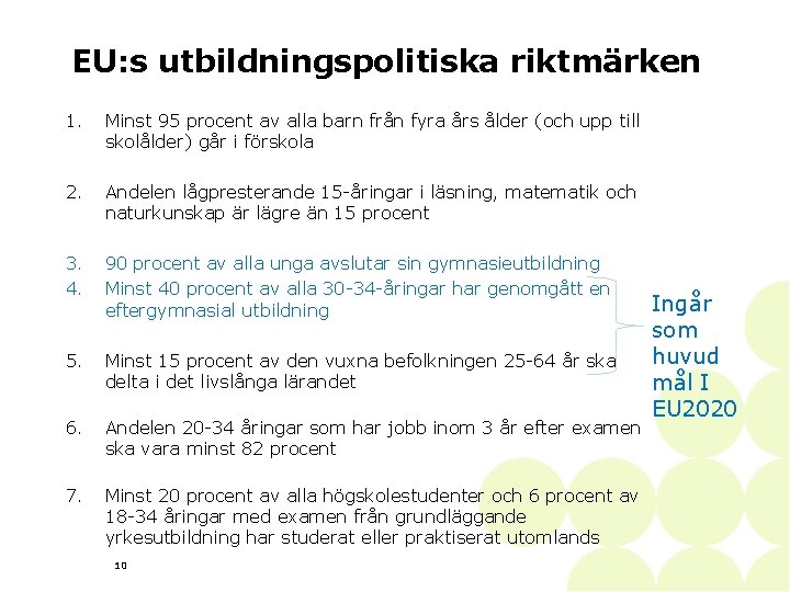 EU: s utbildningspolitiska riktmärken 1. Minst 95 procent av alla barn från fyra års