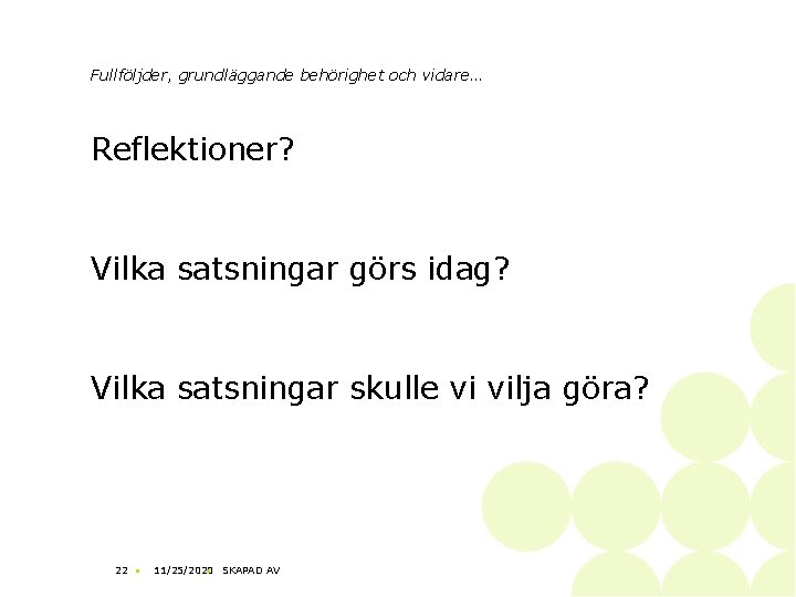 Fullföljder, grundläggande behörighet och vidare… Reflektioner? Vilka satsningar görs idag? Vilka satsningar skulle vi