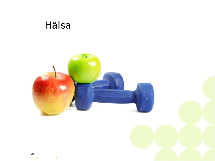 Hälsa 29 • • 