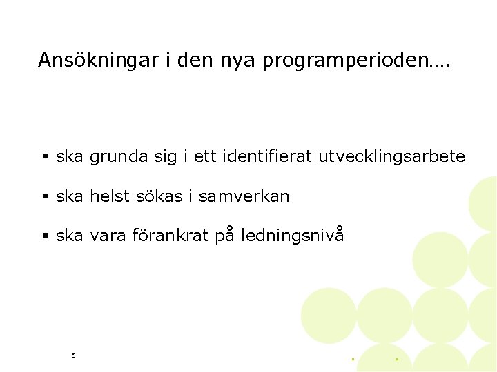 Ansökningar i den nya programperioden…. § ska grunda sig i ett identifierat utvecklingsarbete §