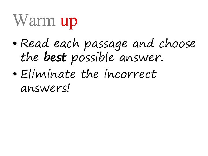 Warm up • Read each passage and choose the best possible answer. • Eliminate