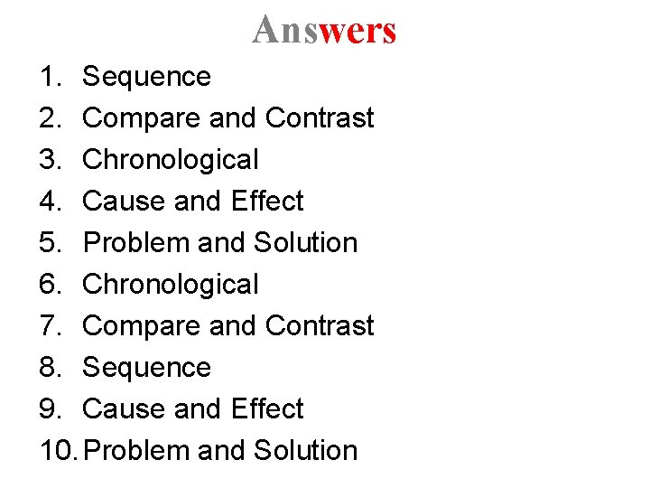 Answers 1. Sequence 2. Compare and Contrast 3. Chronological 4. Cause and Effect 5.
