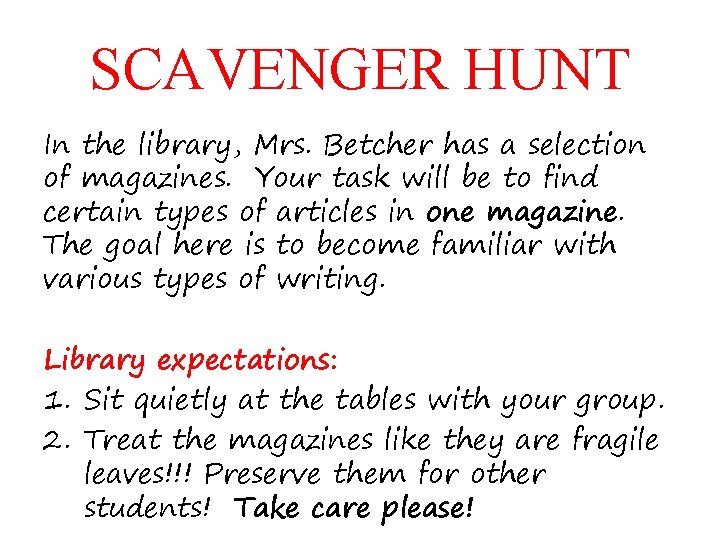 SCAVENGER HUNT In the library, Mrs. Betcher has a selection of magazines. Your task