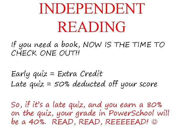 INDEPENDENT READING If you need a book, NOW IS THE TIME TO CHECK ONE
