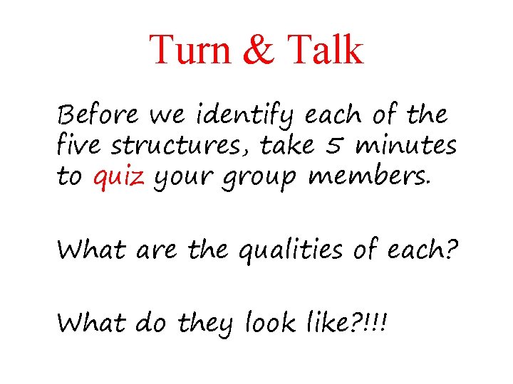 Turn & Talk Before we identify each of the five structures, take 5 minutes