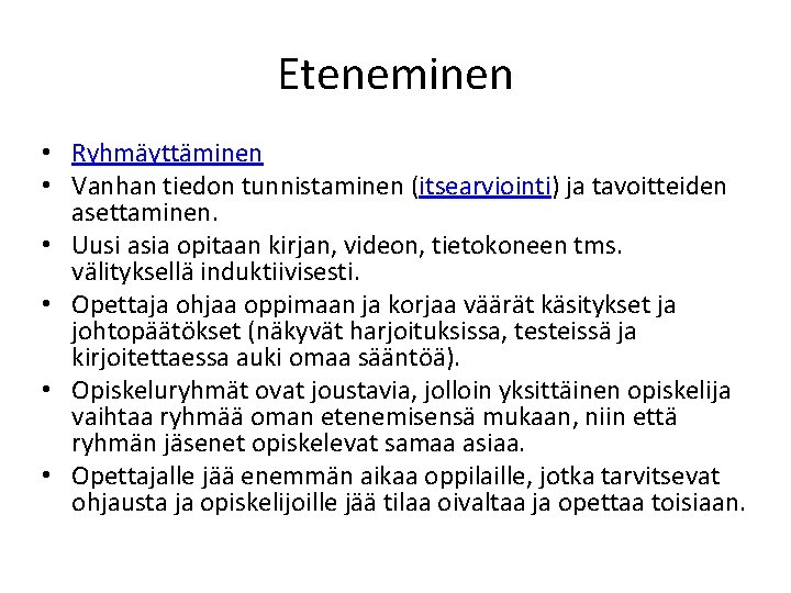 Eteneminen • Ryhmäyttäminen • Vanhan tiedon tunnistaminen (itsearviointi) ja tavoitteiden asettaminen. • Uusi asia