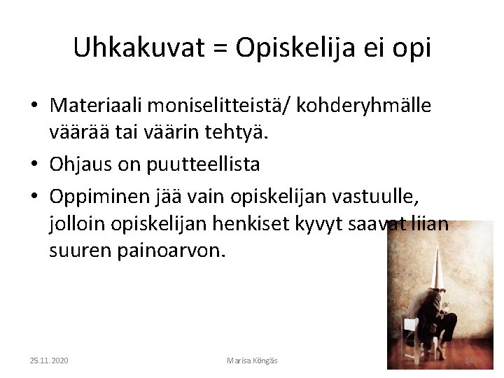 Uhkakuvat = Opiskelija ei opi • Materiaali moniselitteistä/ kohderyhmälle väärää tai väärin tehtyä. •