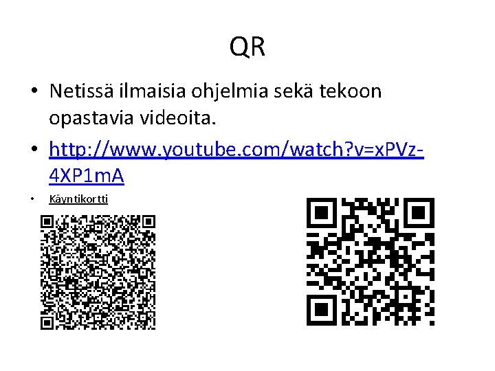 QR • Netissä ilmaisia ohjelmia sekä tekoon opastavia videoita. • http: //www. youtube. com/watch?