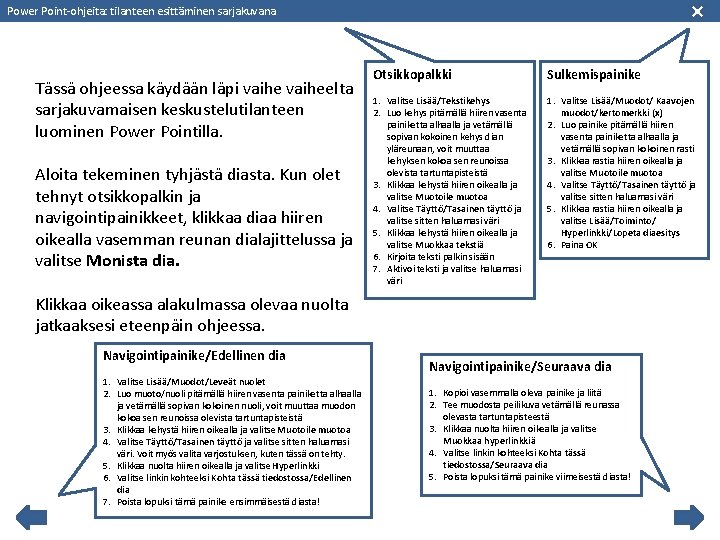 Power Point-ohjeita: tilanteen esittäminen sarjakuvana Tässä ohjeessa käydään läpi vaiheelta sarjakuvamaisen keskustelutilanteen luominen Power