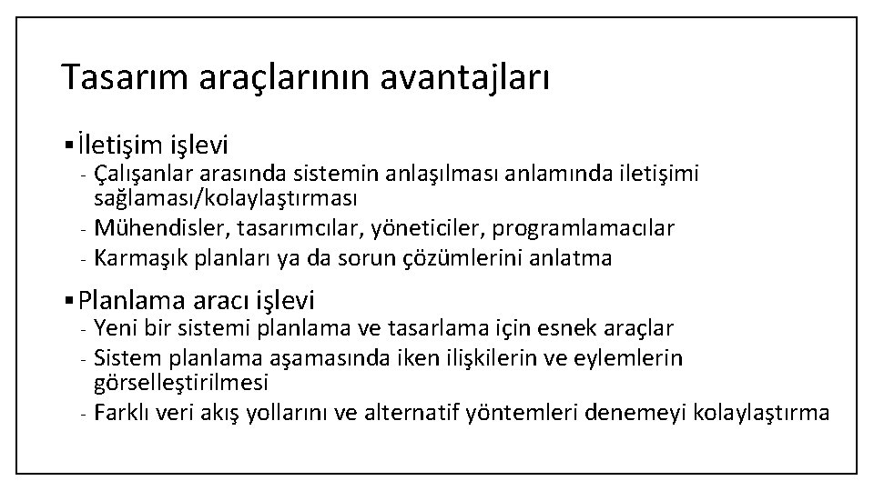 Tasarım araçlarının avantajları § İletişim işlevi Çalışanlar arasında sistemin anlaşılması anlamında iletişimi sağlaması/kolaylaştırması -