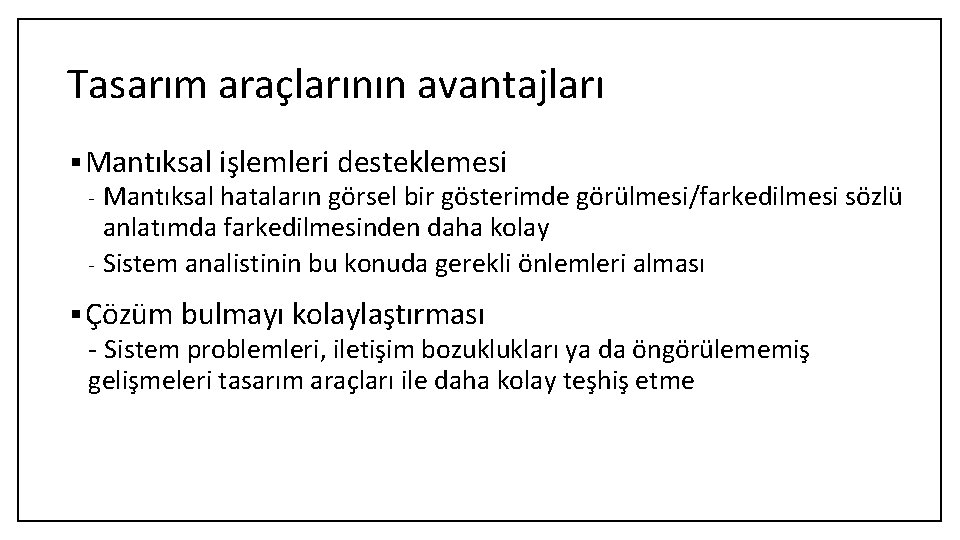 Tasarım araçlarının avantajları § Mantıksal işlemleri desteklemesi Mantıksal hataların görsel bir gösterimde görülmesi/farkedilmesi sözlü