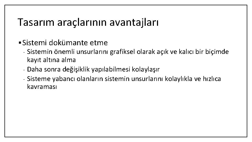 Tasarım araçlarının avantajları § Sistemi dokümante etme Sistemin önemli unsurlarını grafiksel olarak açık ve