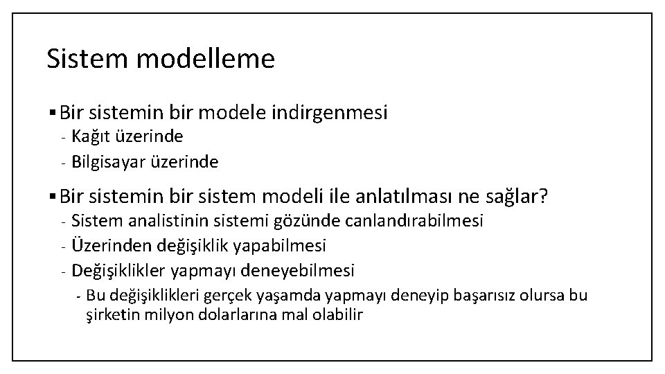 Sistem modelleme § Bir sistemin bir modele indirgenmesi Kağıt üzerinde - Bilgisayar üzerinde -