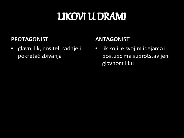 LIKOVI U DRAMI PROTAGONIST ANTAGONIST • glavni lik, nositelj radnje i pokretač zbivanja •